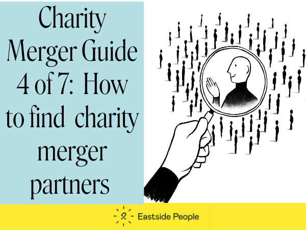 Illustration of a hand holding a magnifying glass with small people. Charity Merger Guide 4 of 7 How to find suitable charity merger partners