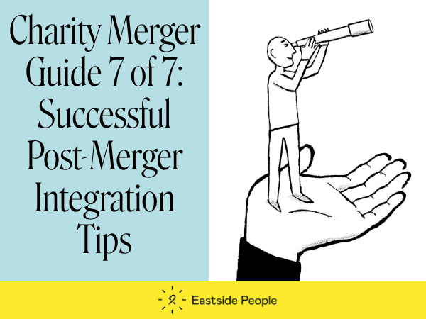 Illustration of a man standing on the palm of a hand looking througha telescope. Charity Merger Guide 7 of 7 Post merger implementation tips