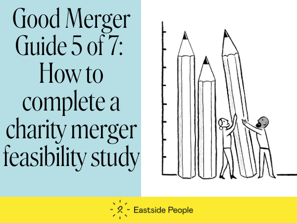 2 illustrated men holding up 3 pencils against a graph line. New Good Merger Guide 5 of 7 charity merger feasibility study