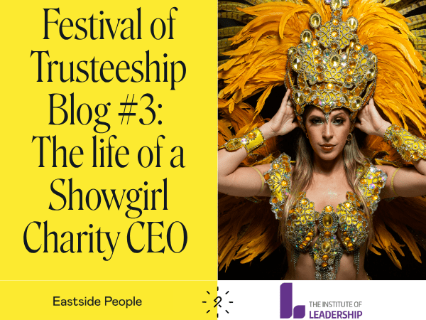 Writing Festival of Trusteeship Blog 3 Secret Life of a charity CEO, photo of a showgirl in gold and 2 logos