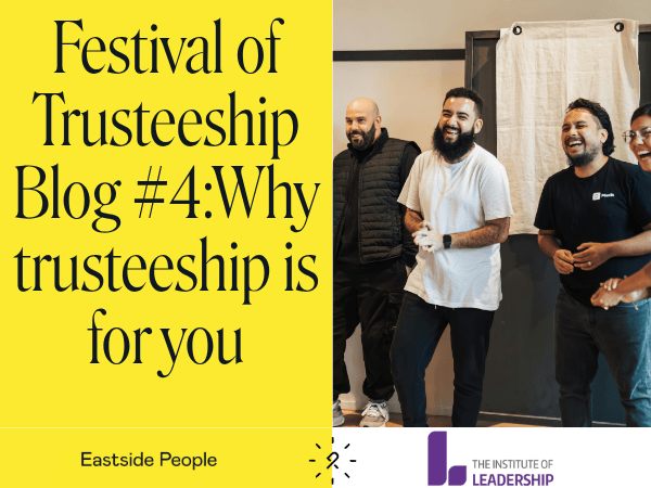 Writing Festival of Trusteeship Blog 4 Why trusteeship is for you - especially if you think it isn’t website post, 3 people of diverse nationalities & 2 logos