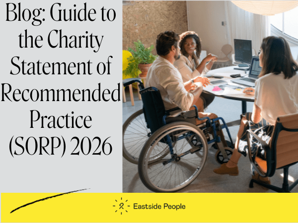 Wording Blog Charity Statement of Recommended Practice SORP 2026 photo of 3 people 1 in a wheelchair, Eastside People logo